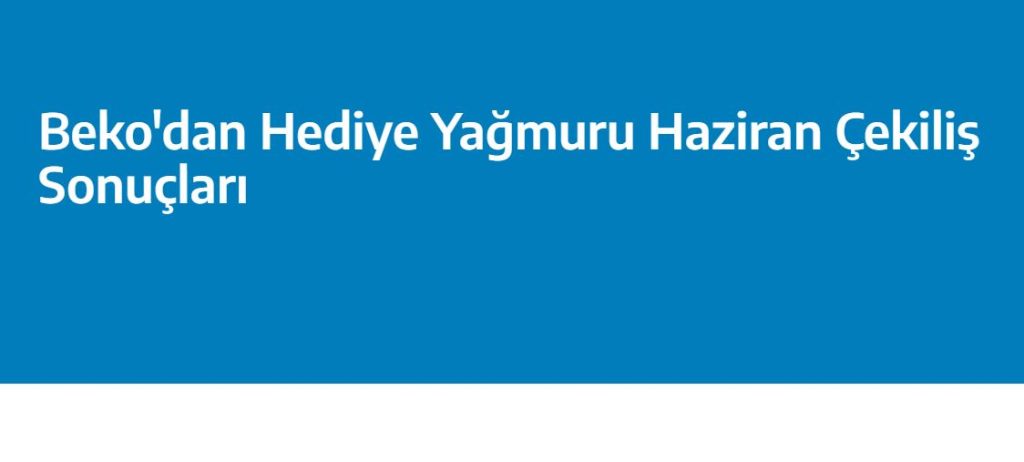 Beko Haziran ayı çekiliş sonuçları Beko Haziran ayı çekiliş sonuçları